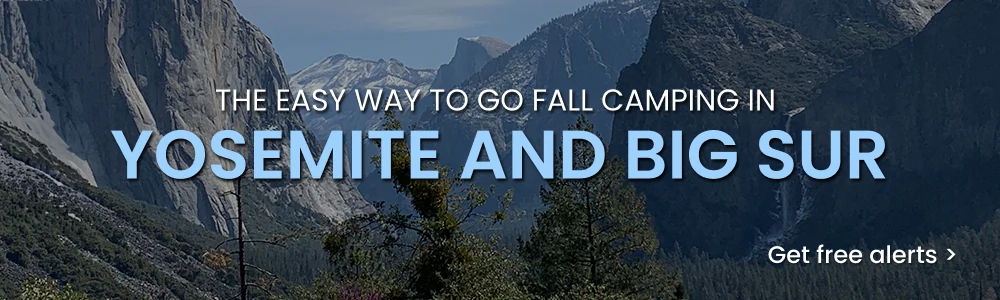 The easy way to go fall camping in Yosemite and Big Sur. Get free alerts